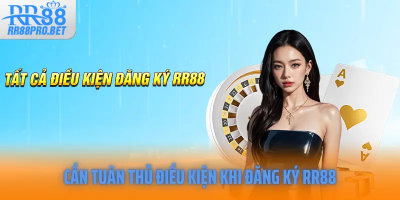 Cần tuân thủ điều kiện khi đăng ký RR88