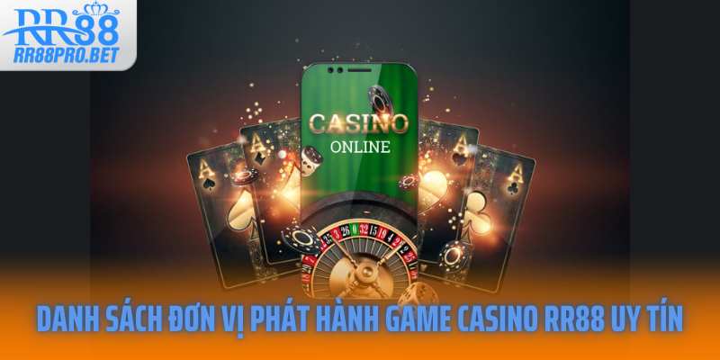 Danh sách đơn vị phát hành game casino RR88 uy tín