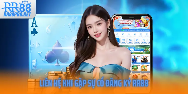 Liên hệ khi gặp sự cố đăng ký RR88